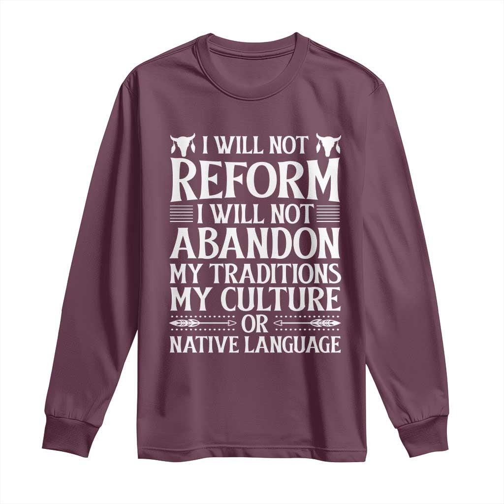 Native American Pride Long Sleeve Shirt I Will Not Conform I Will Not Abandon My Traditions