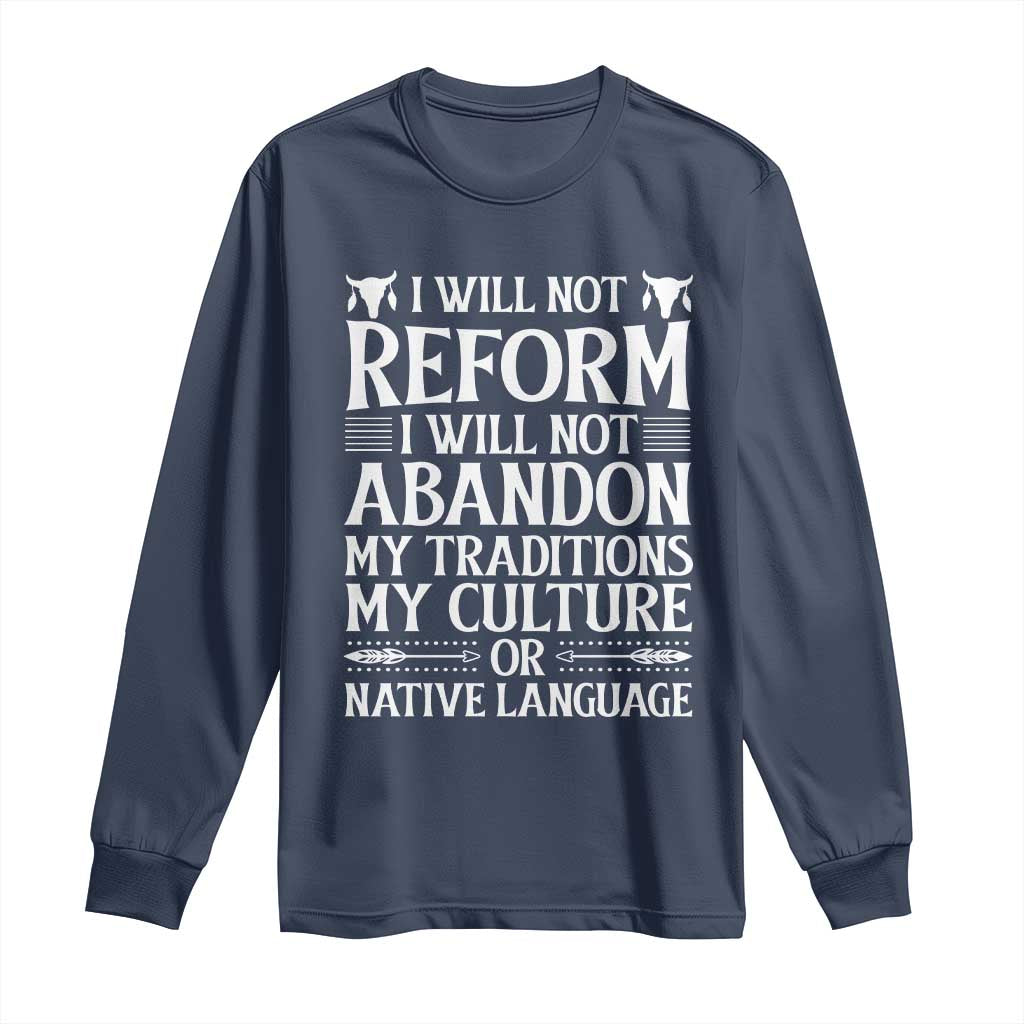 Native American Pride Long Sleeve Shirt I Will Not Conform I Will Not Abandon My Traditions