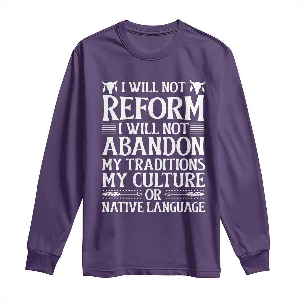 Native American Pride Long Sleeve Shirt I Will Not Conform I Will Not Abandon My Traditions