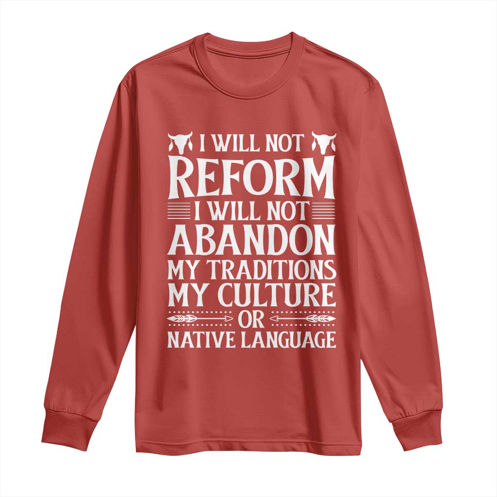 Native American Pride Long Sleeve Shirt I Will Not Conform I Will Not Abandon My Traditions