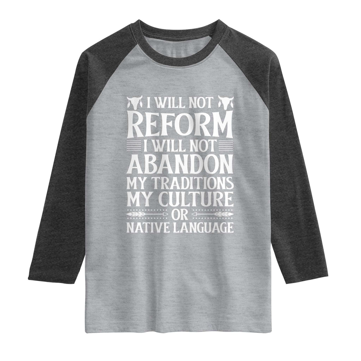 Native American Pride Raglan Shirt I Will Not Conform I Will Not Abandon My Traditions