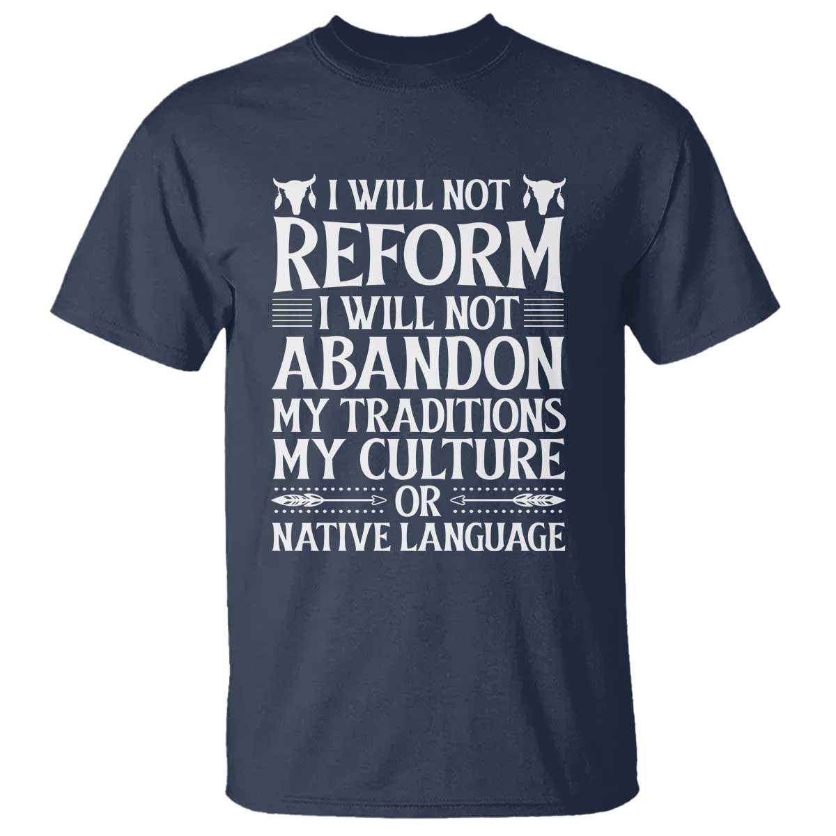 Native American Pride T Shirt I Will Not Conform I Will Not Abandon My Traditions