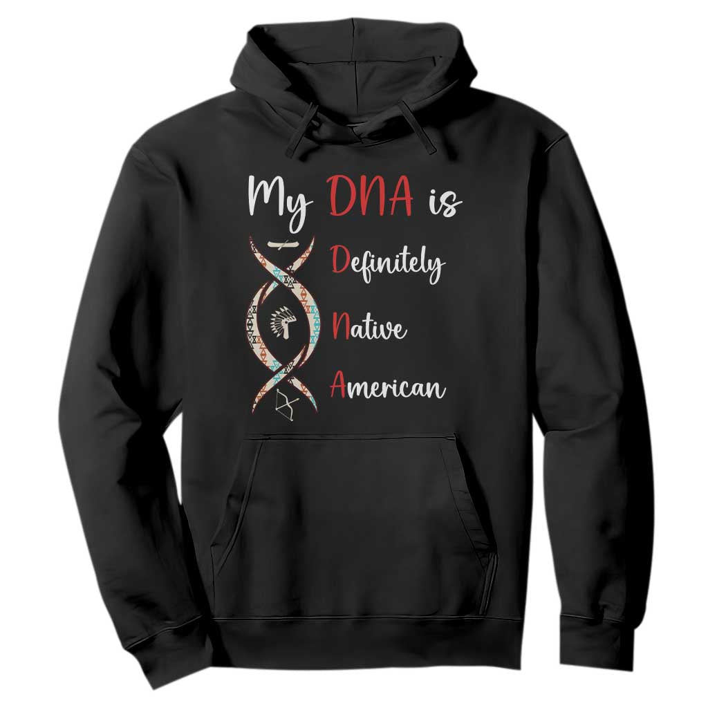 My DNA Is Definitely Native American Hoodie Indigenous Pride