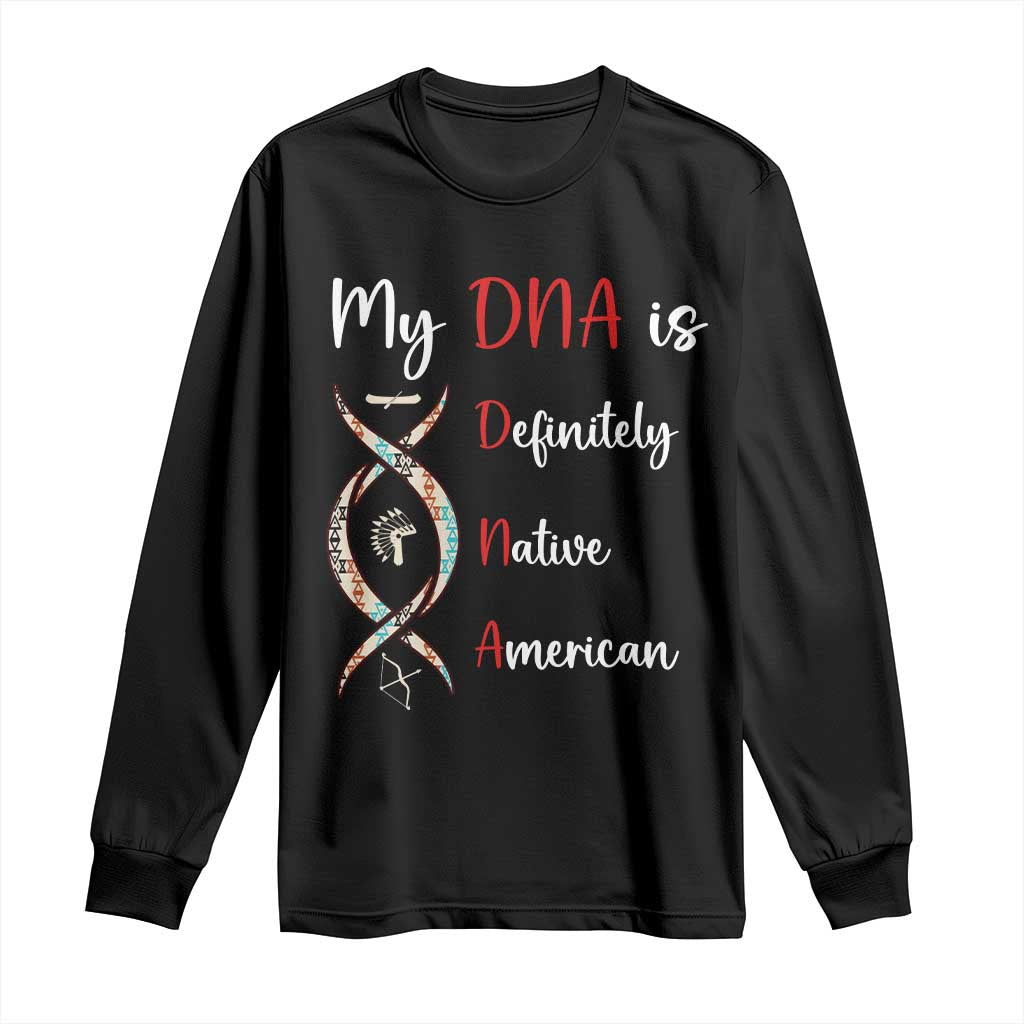 My DNA Is Definitely Native American Long Sleeve Shirt Indigenous Pride