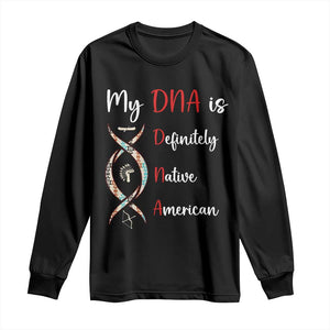 My DNA Is Definitely Native American Long Sleeve Shirt Indigenous Pride