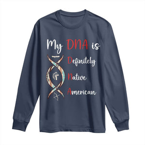 My DNA Is Definitely Native American Long Sleeve Shirt Indigenous Pride