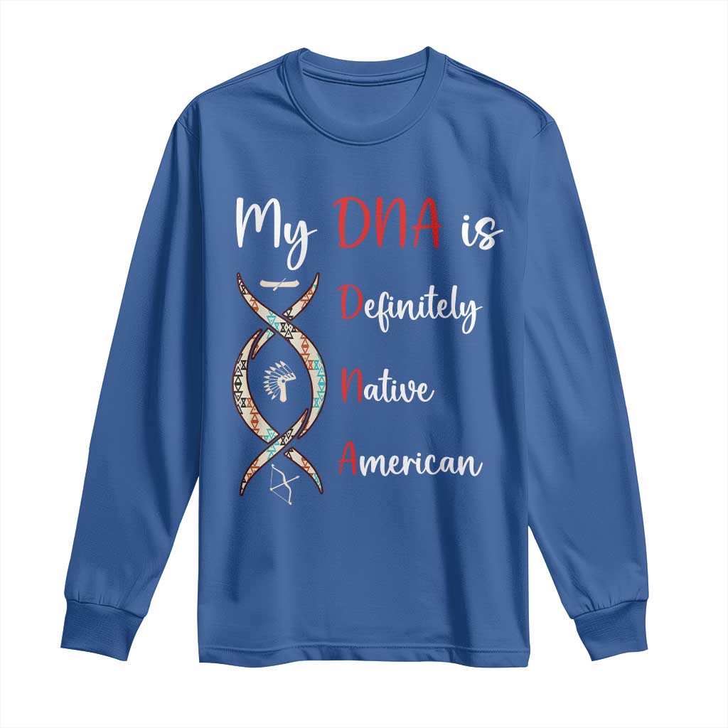 My DNA Is Definitely Native American Long Sleeve Shirt Indigenous Pride
