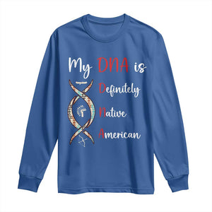My DNA Is Definitely Native American Long Sleeve Shirt Indigenous Pride