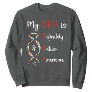My DNA Is Definitely Native American Sweatshirt Indigenous Pride