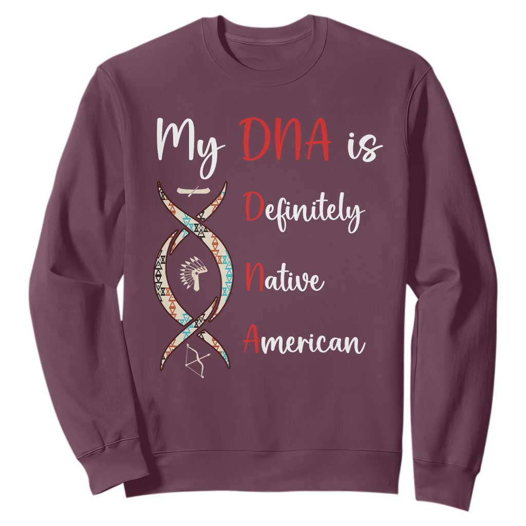 My DNA Is Definitely Native American Sweatshirt Indigenous Pride