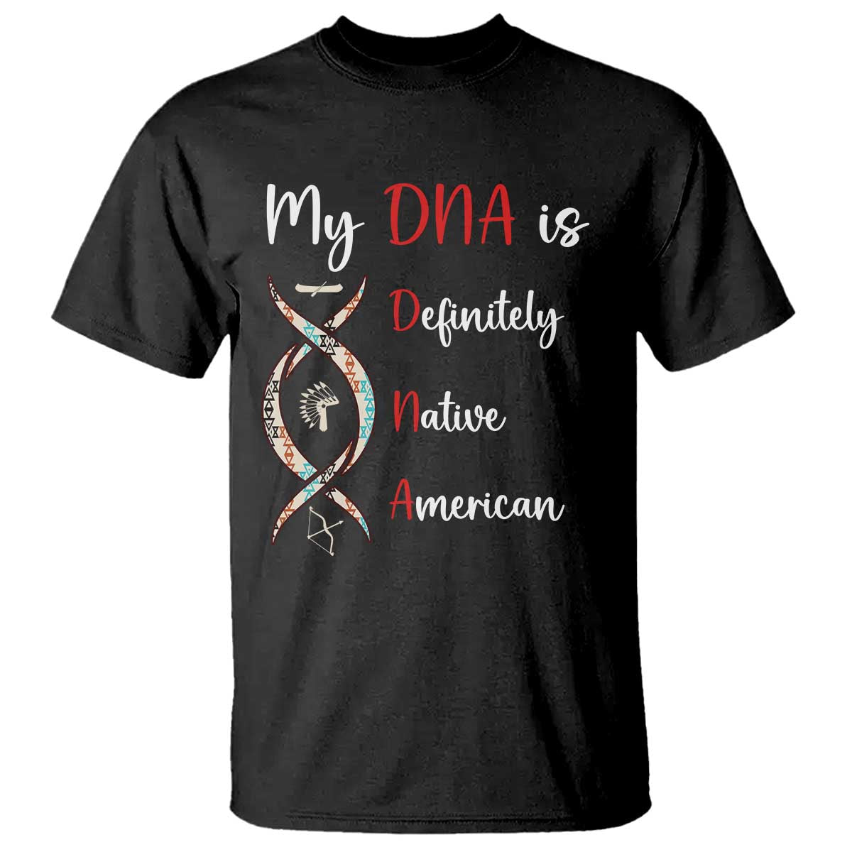My DNA Is Definitely Native American T Shirt Indigenous Pride TS12 Black Print Your Wear