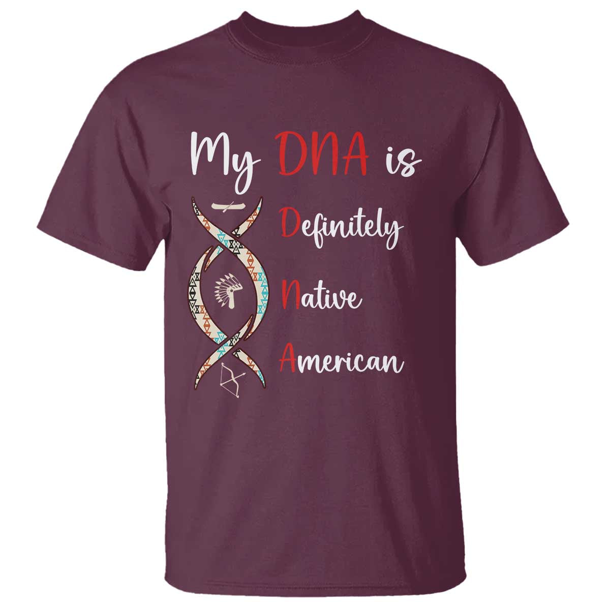 My DNA Is Definitely Native American T Shirt Indigenous Pride