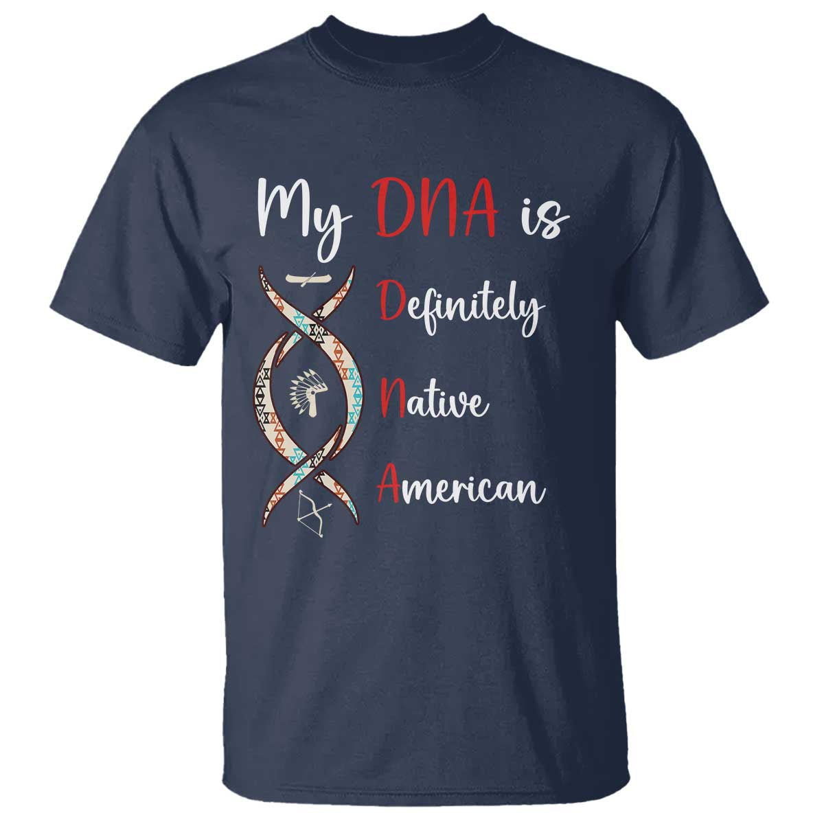 My DNA Is Definitely Native American T Shirt Indigenous Pride