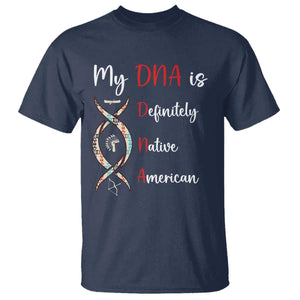 My DNA Is Definitely Native American T Shirt Indigenous Pride