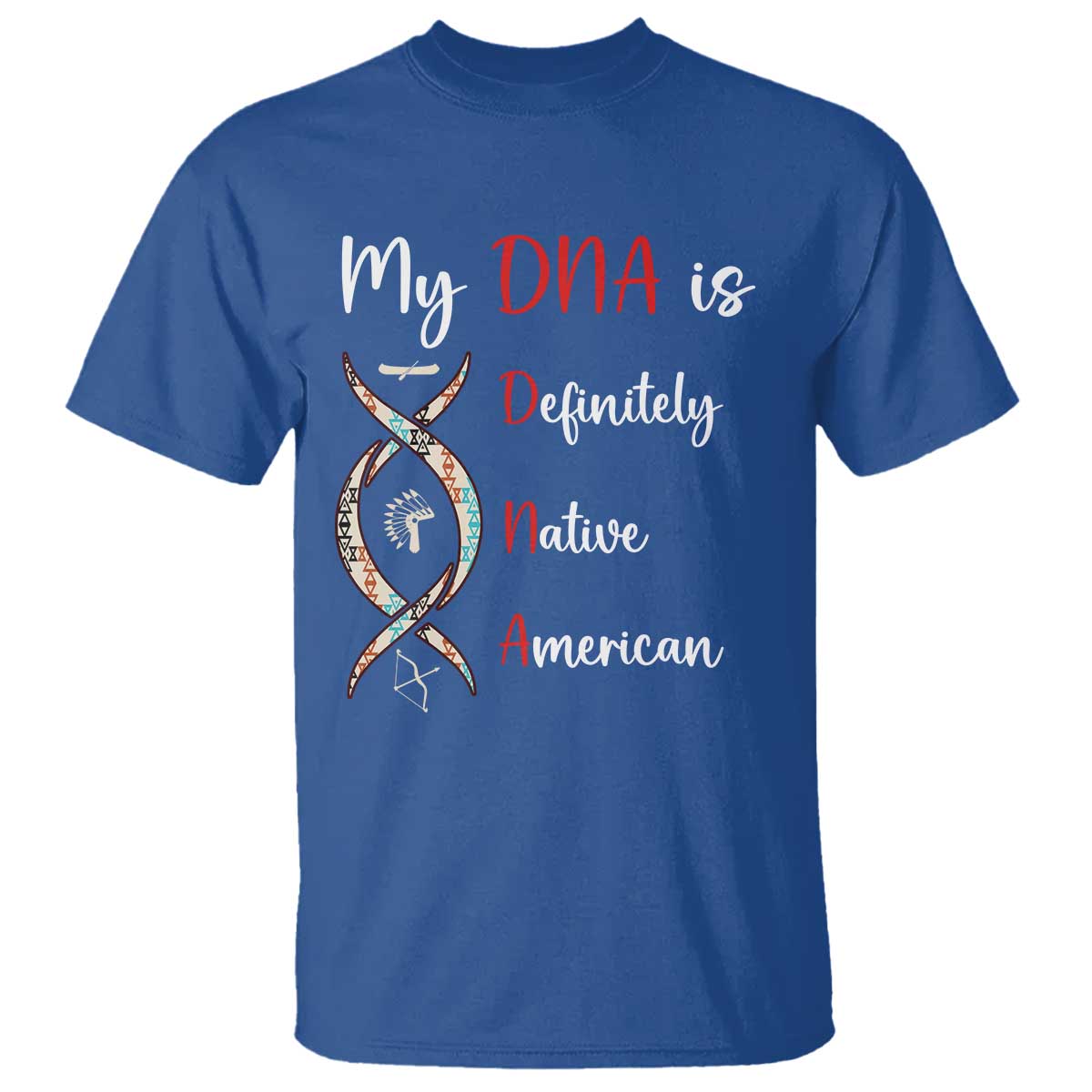 My DNA Is Definitely Native American T Shirt Indigenous Pride