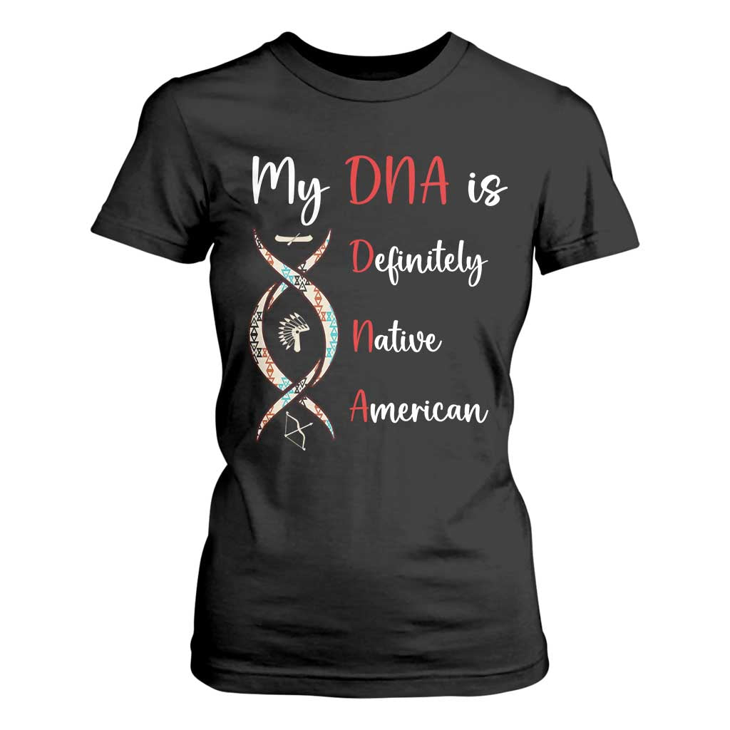 My DNA Is Definitely Native American T Shirt For Women Indigenous Pride