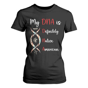 My DNA Is Definitely Native American T Shirt For Women Indigenous Pride