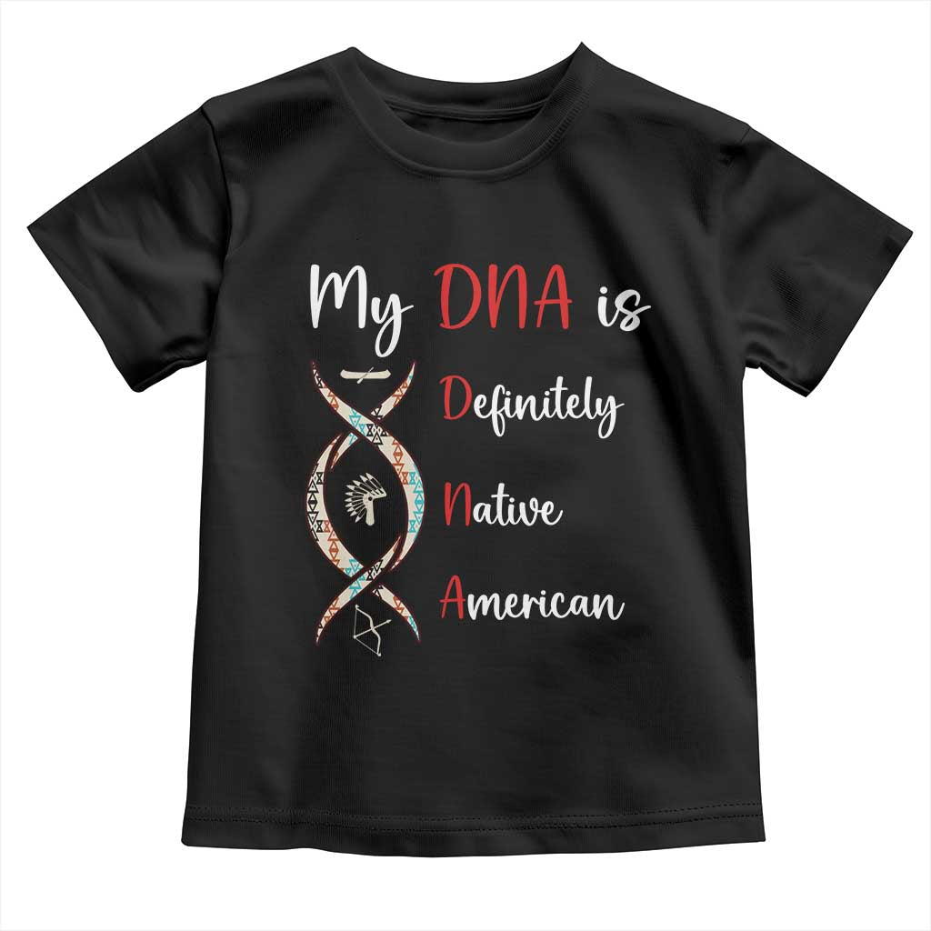 My DNA Is Definitely Native American Toddler T Shirt Indigenous Pride TS12 Black Print Your Wear