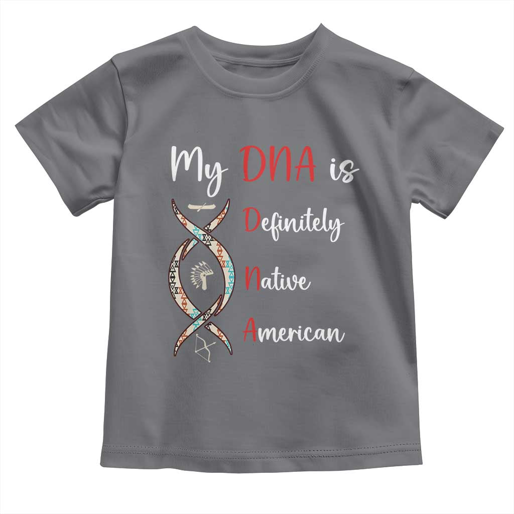 My DNA Is Definitely Native American Toddler T Shirt Indigenous Pride