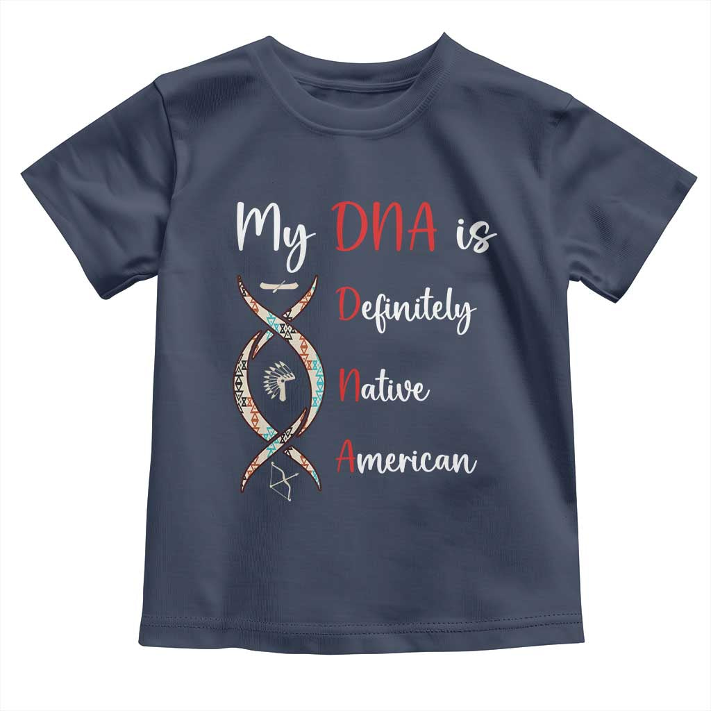 My DNA Is Definitely Native American Toddler T Shirt Indigenous Pride