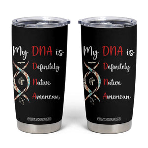 My DNA Is Definitely Native American Tumbler Cup Indigenous Pride