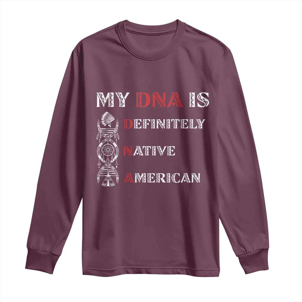 My DNA Is Definitely Native American Long Sleeve Shirt Native Roots Pride