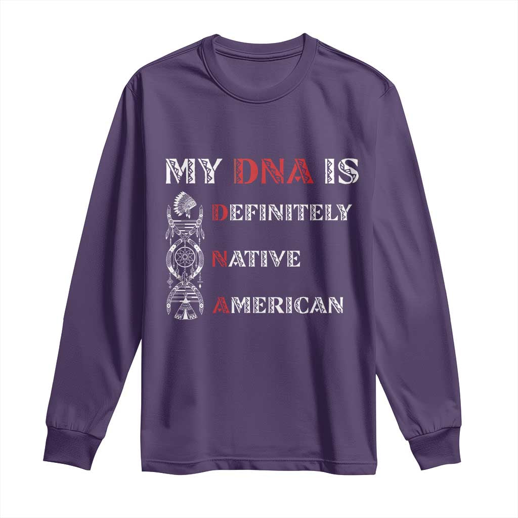 My DNA Is Definitely Native American Long Sleeve Shirt Native Roots Pride