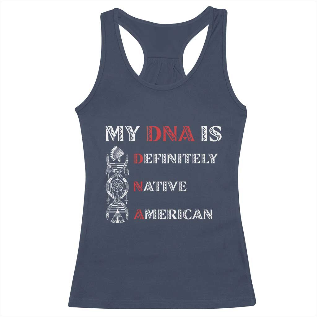 My DNA Is Definitely Native American Racerback Tank Top Native Roots Pride