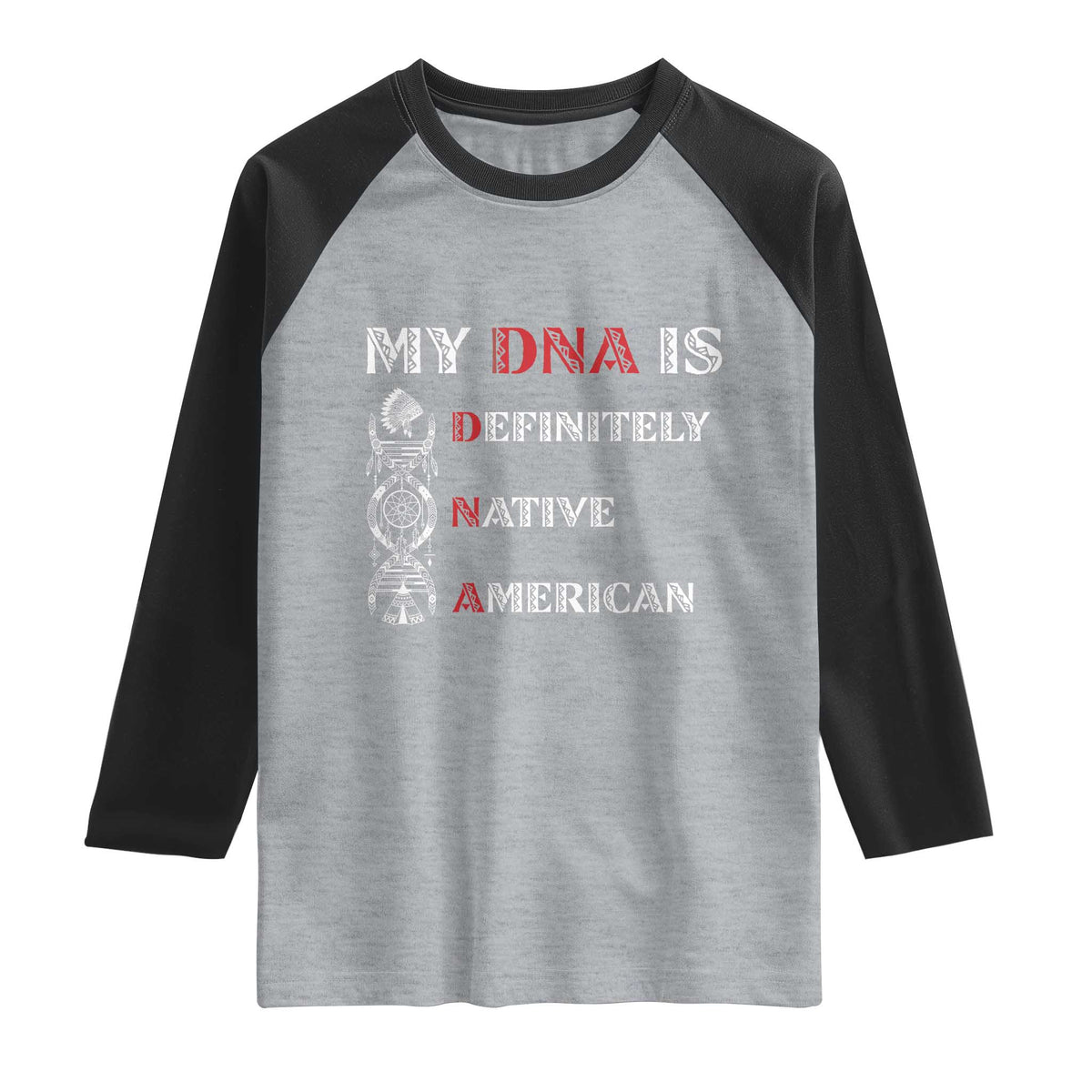 My DNA Is Definitely Native American Raglan Shirt Native Roots Pride