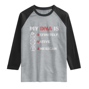 My DNA Is Definitely Native American Raglan Shirt Native Roots Pride