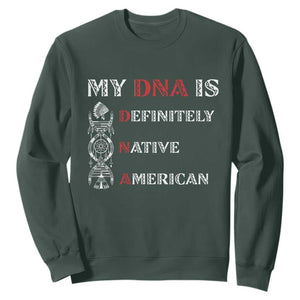 My DNA Is Definitely Native American Sweatshirt Native Roots Pride