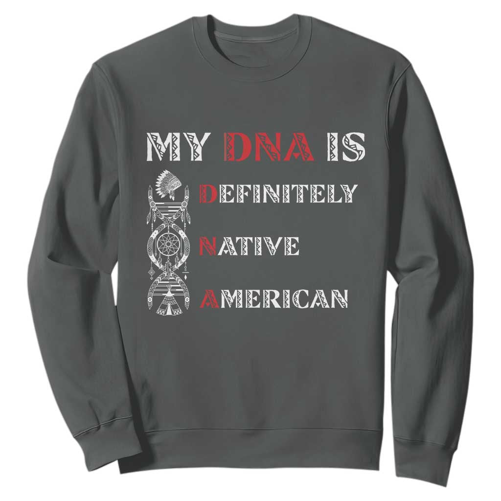 My DNA Is Definitely Native American Sweatshirt Native Roots Pride