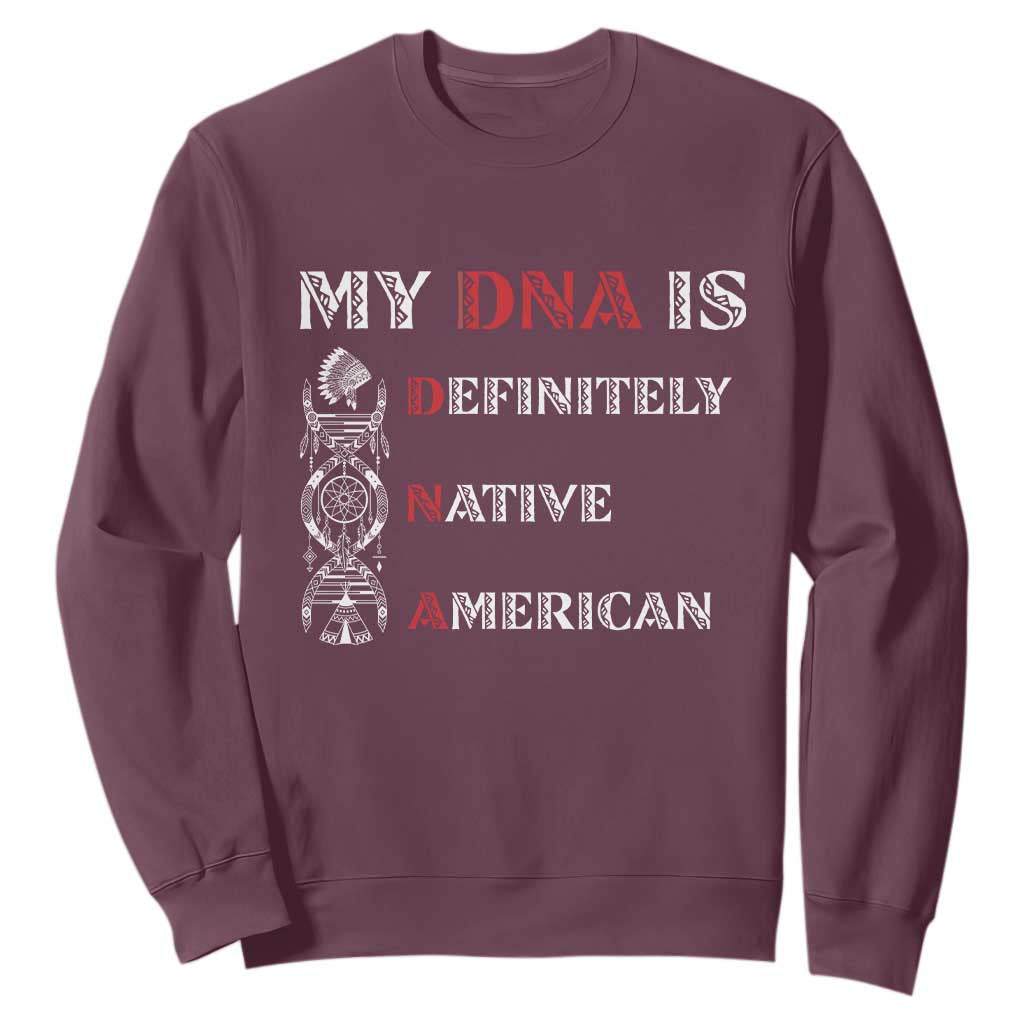 My DNA Is Definitely Native American Sweatshirt Native Roots Pride