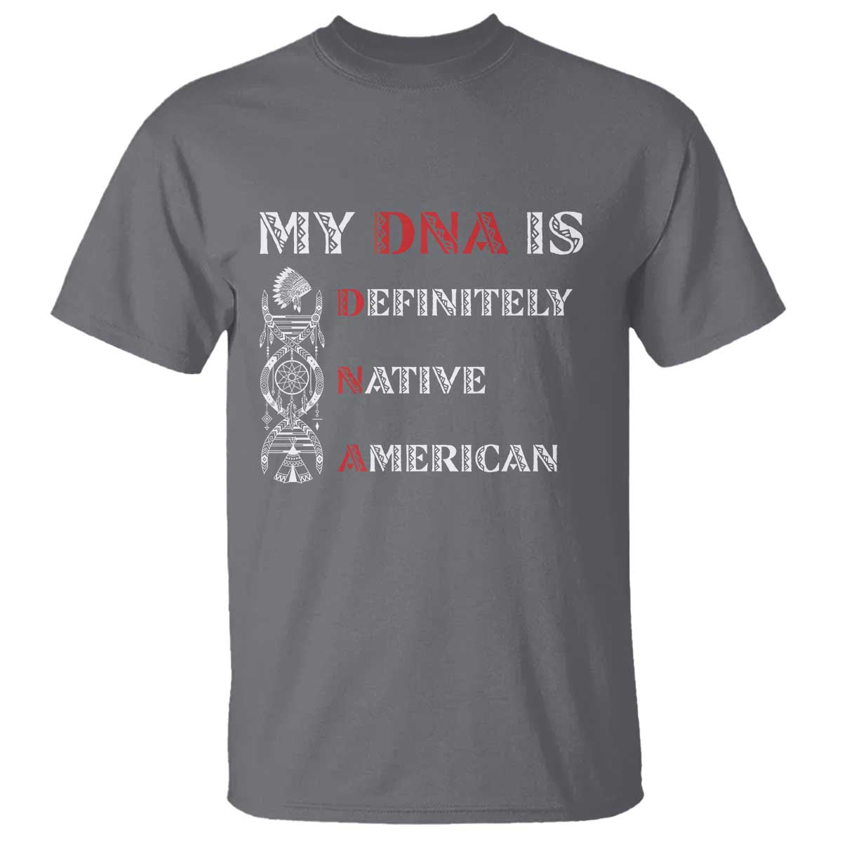 My DNA Is Definitely Native American T Shirt Native Roots Pride