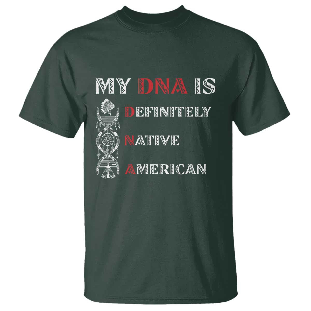 My DNA Is Definitely Native American T Shirt Native Roots Pride