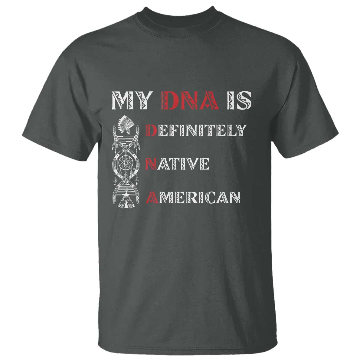 My DNA Is Definitely Native American T Shirt Native Roots Pride