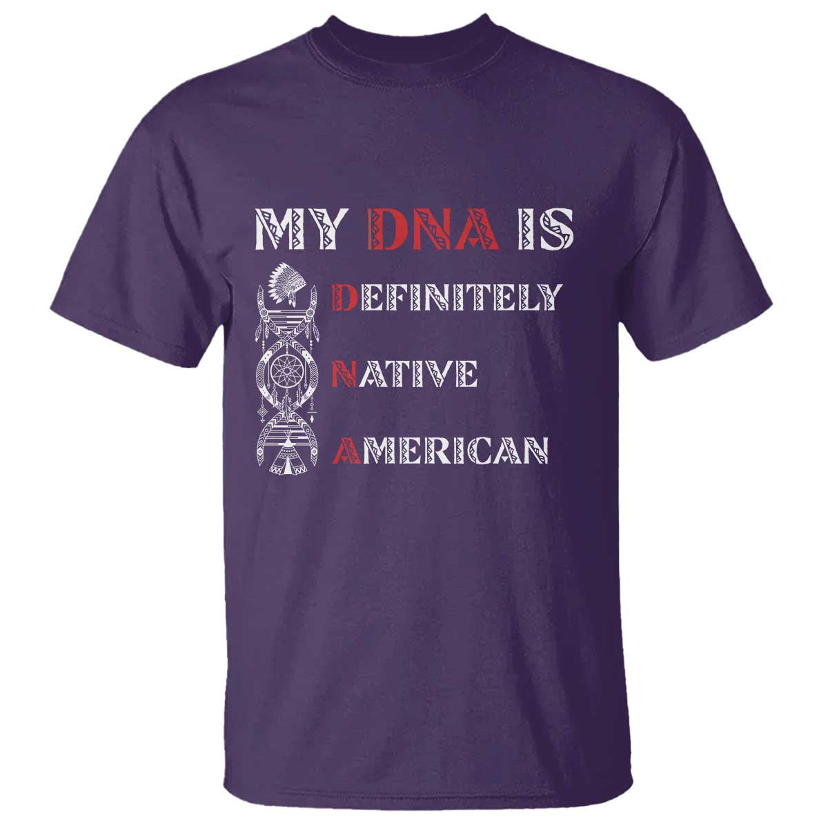 My DNA Is Definitely Native American T Shirt Native Roots Pride