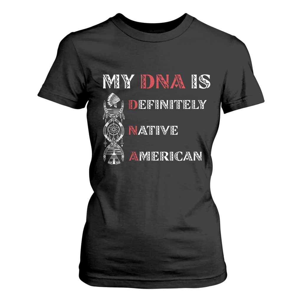 My DNA Is Definitely Native American T Shirt For Women Native Roots Pride