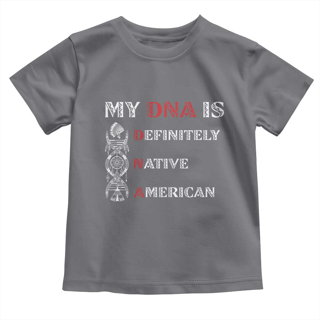 My DNA Is Definitely Native American Toddler T Shirt Native Roots Pride