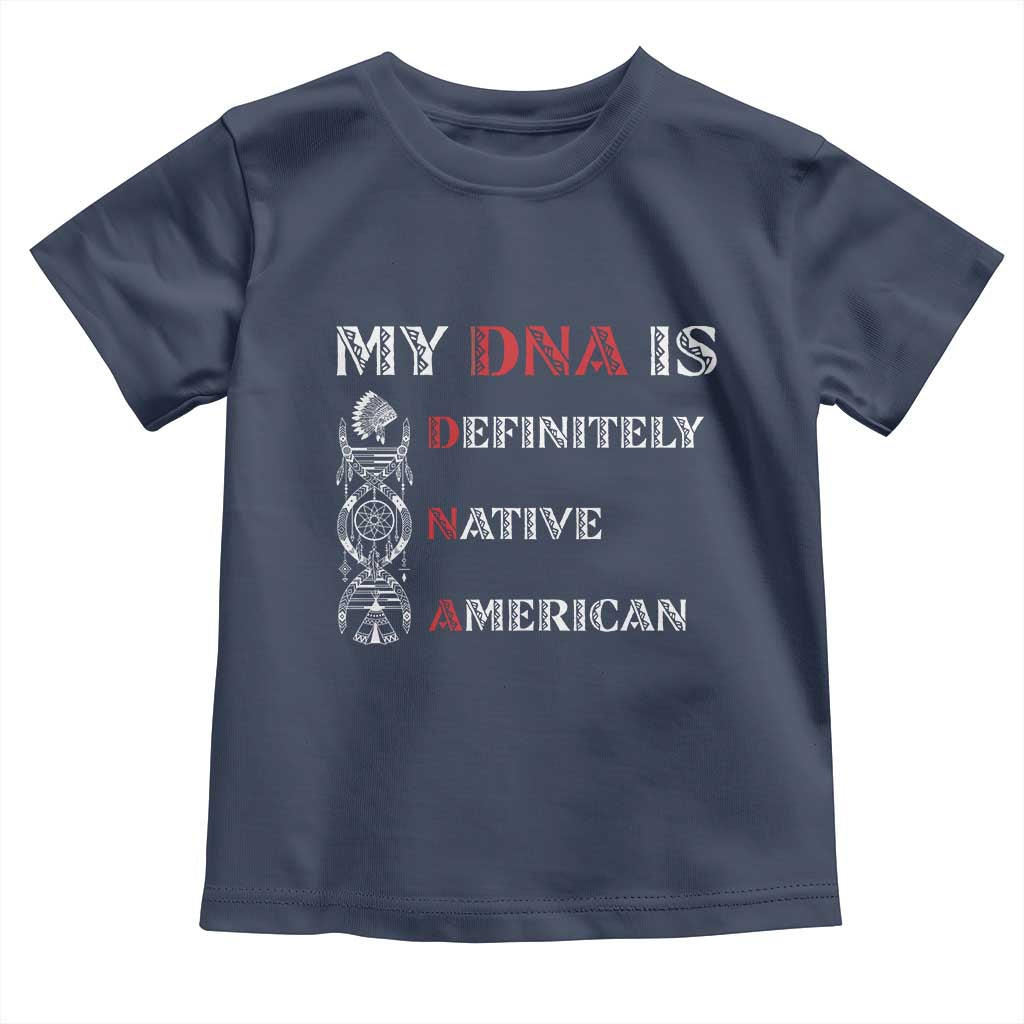 My DNA Is Definitely Native American Toddler T Shirt Native Roots Pride