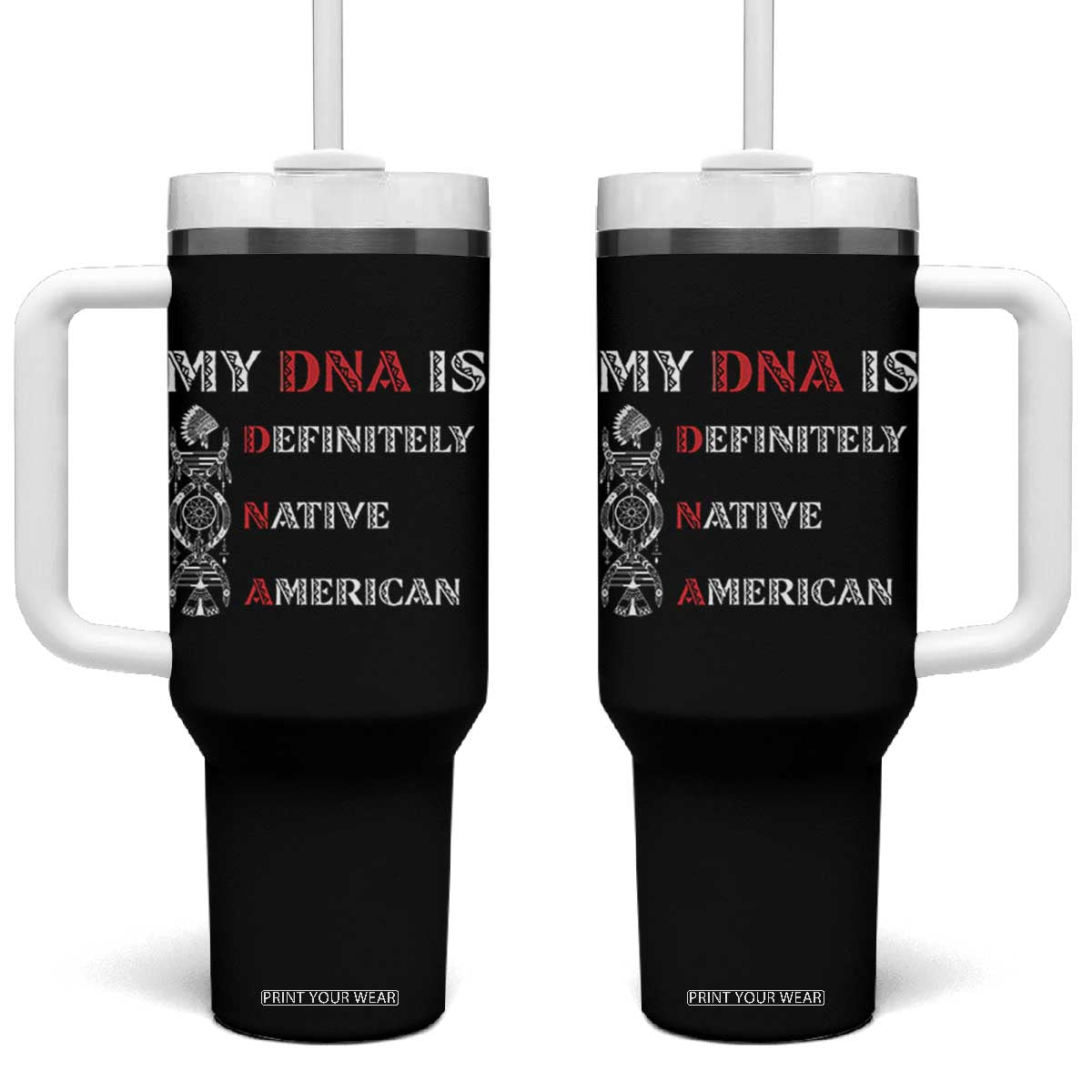 My DNA Is Definitely Native American Tumbler With Handle Native Roots Pride TS12 One Size: 40 oz Black Print Your Wear