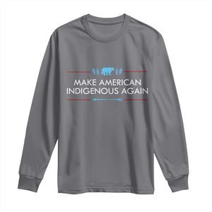 Make America Indigenous Again Long Sleeve Shirt Native Heritage Pride