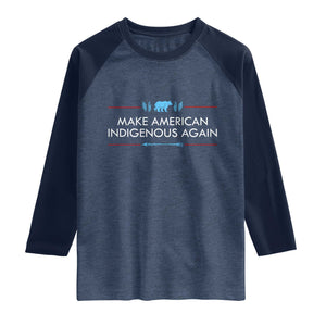 Make America Indigenous Again Raglan Shirt Native Heritage Pride