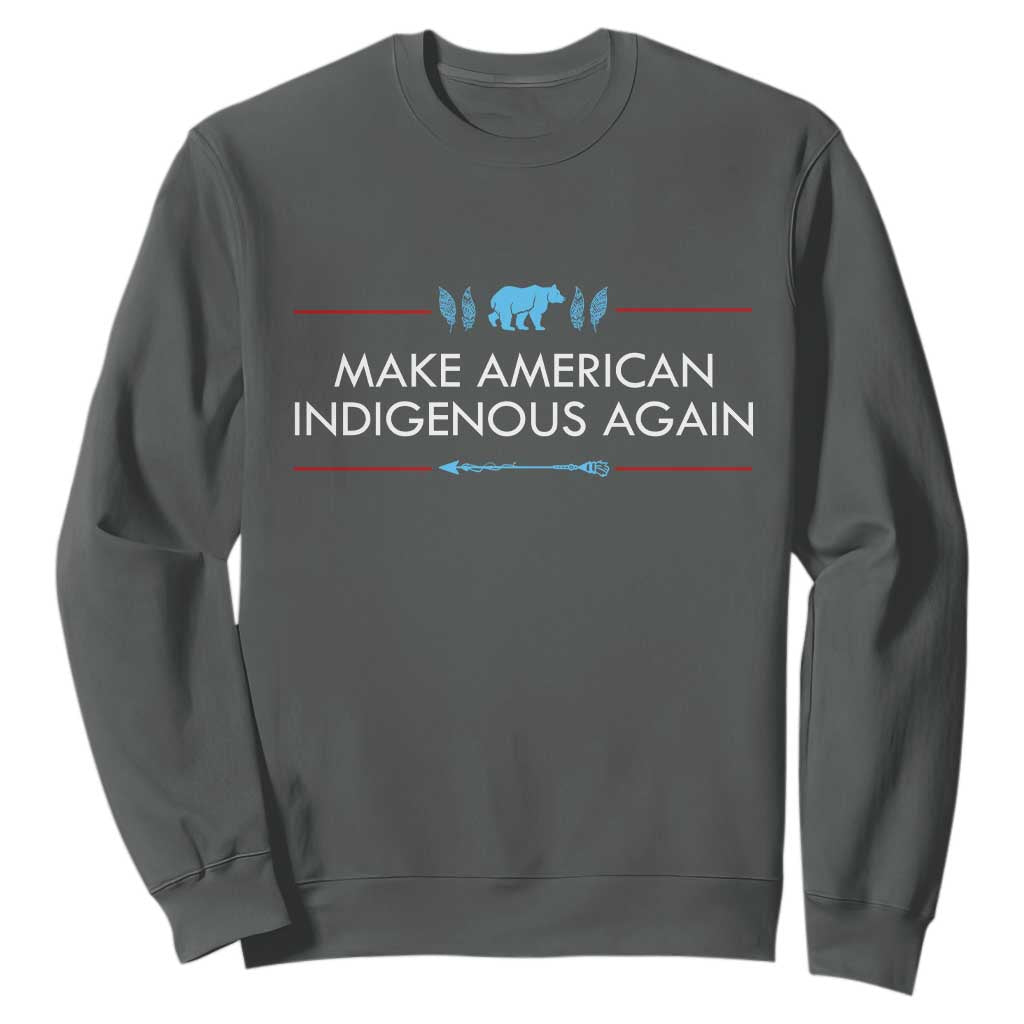 Make America Indigenous Again Sweatshirt Native Heritage Pride