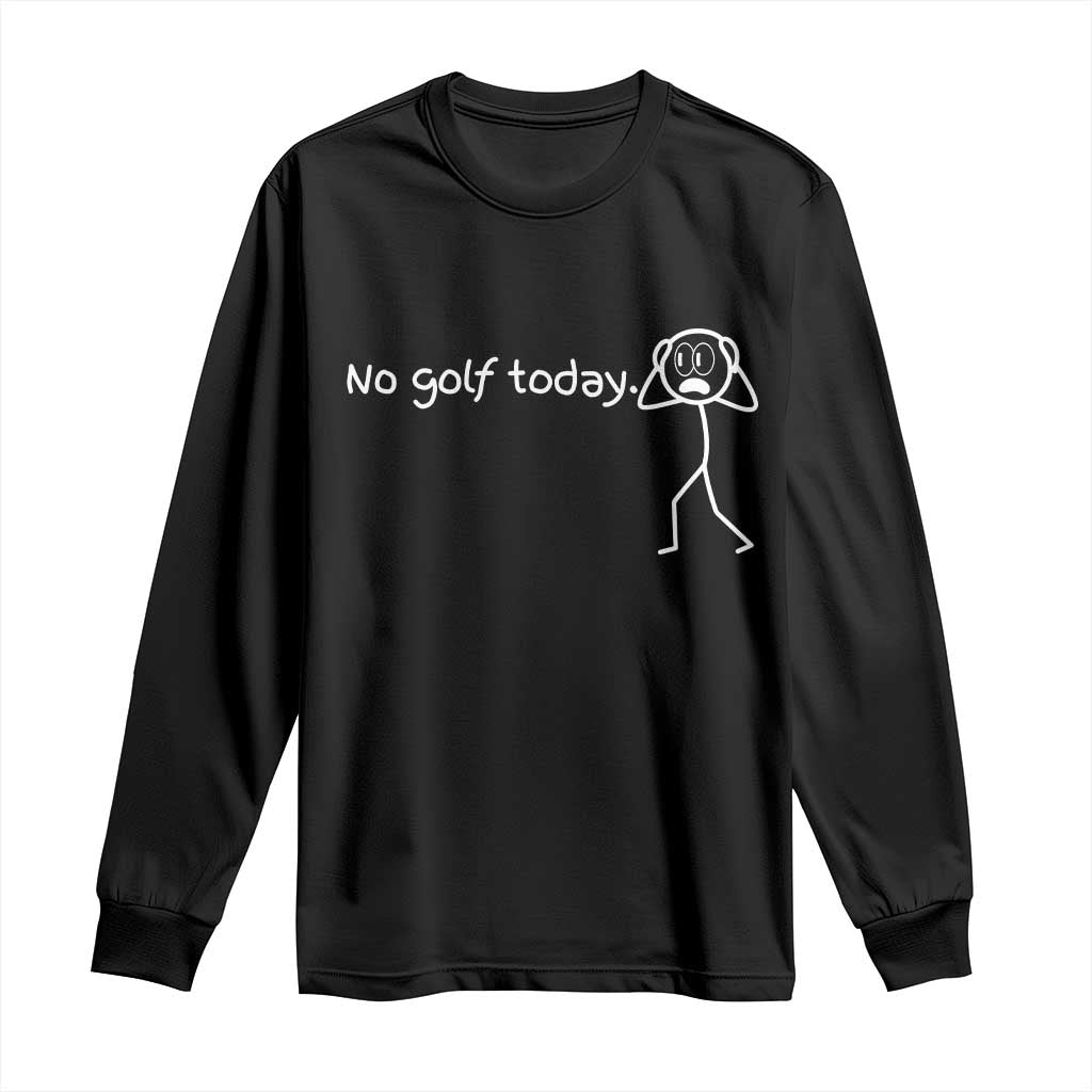 No Golf Today Long Sleeve Shirt Funny Sport Lovers Gift TS12 Black Print Your Wear