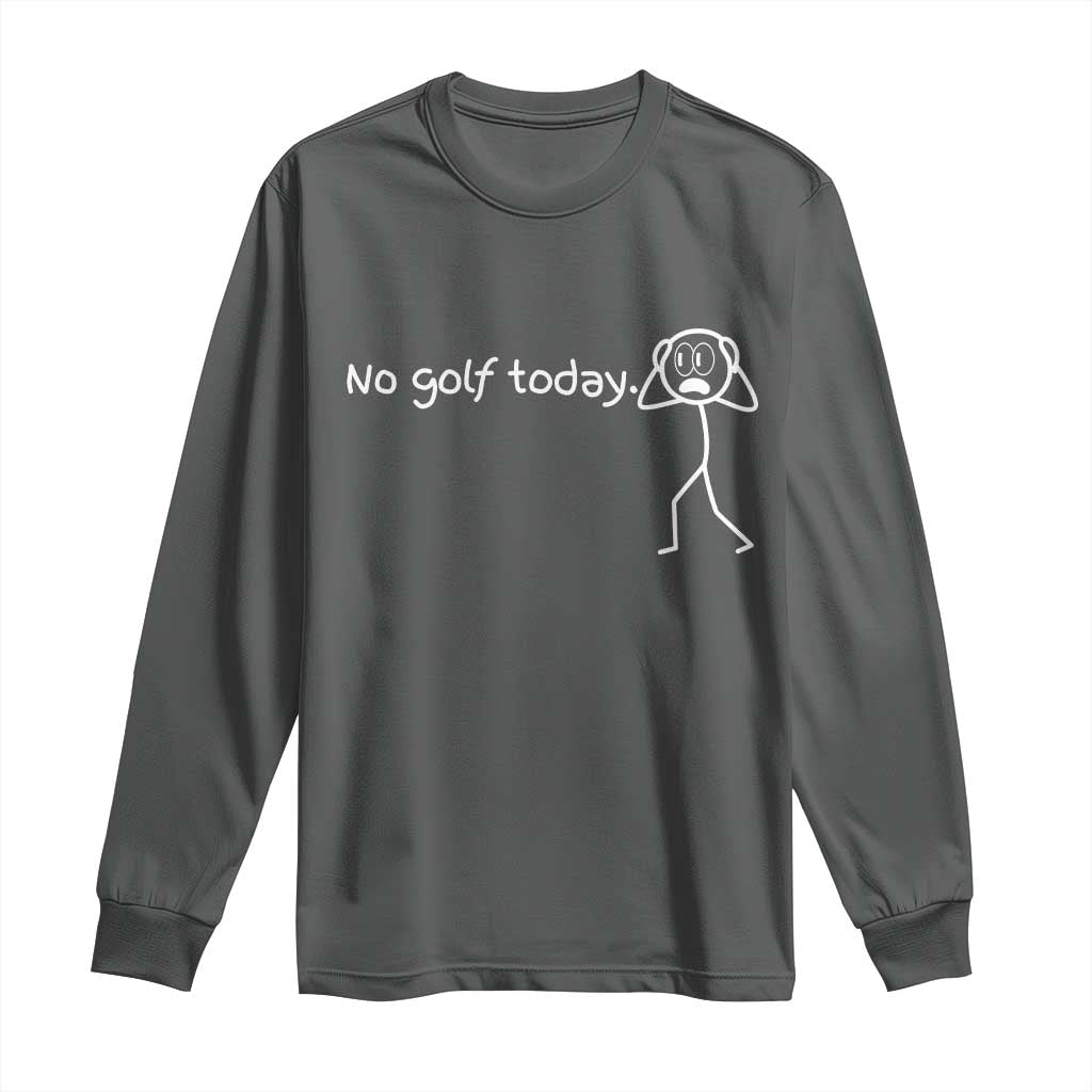 No Golf Today Long Sleeve Shirt Funny Sport Lovers Gift TS12 Dark Heather Print Your Wear