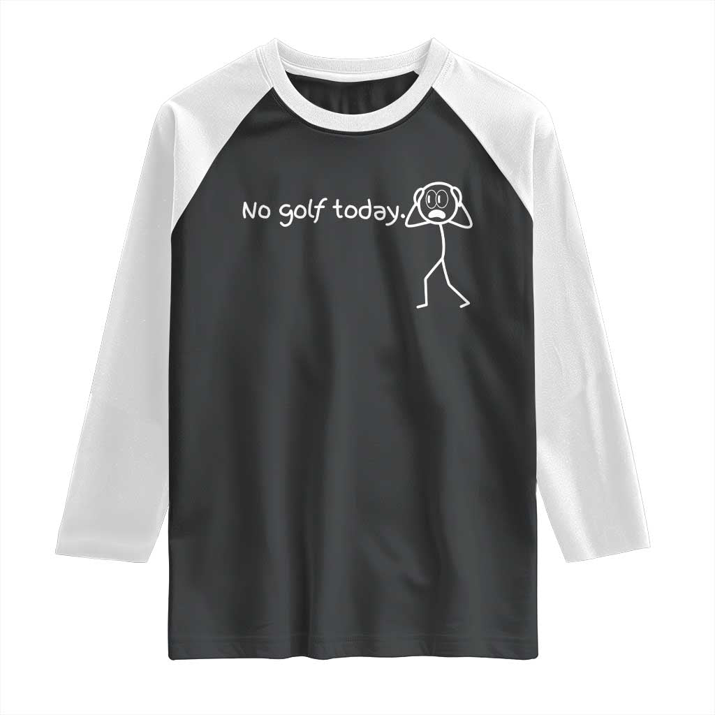 No Golf Today Raglan Shirt Funny Sport Lovers Gift TS12 Black White Print Your Wear