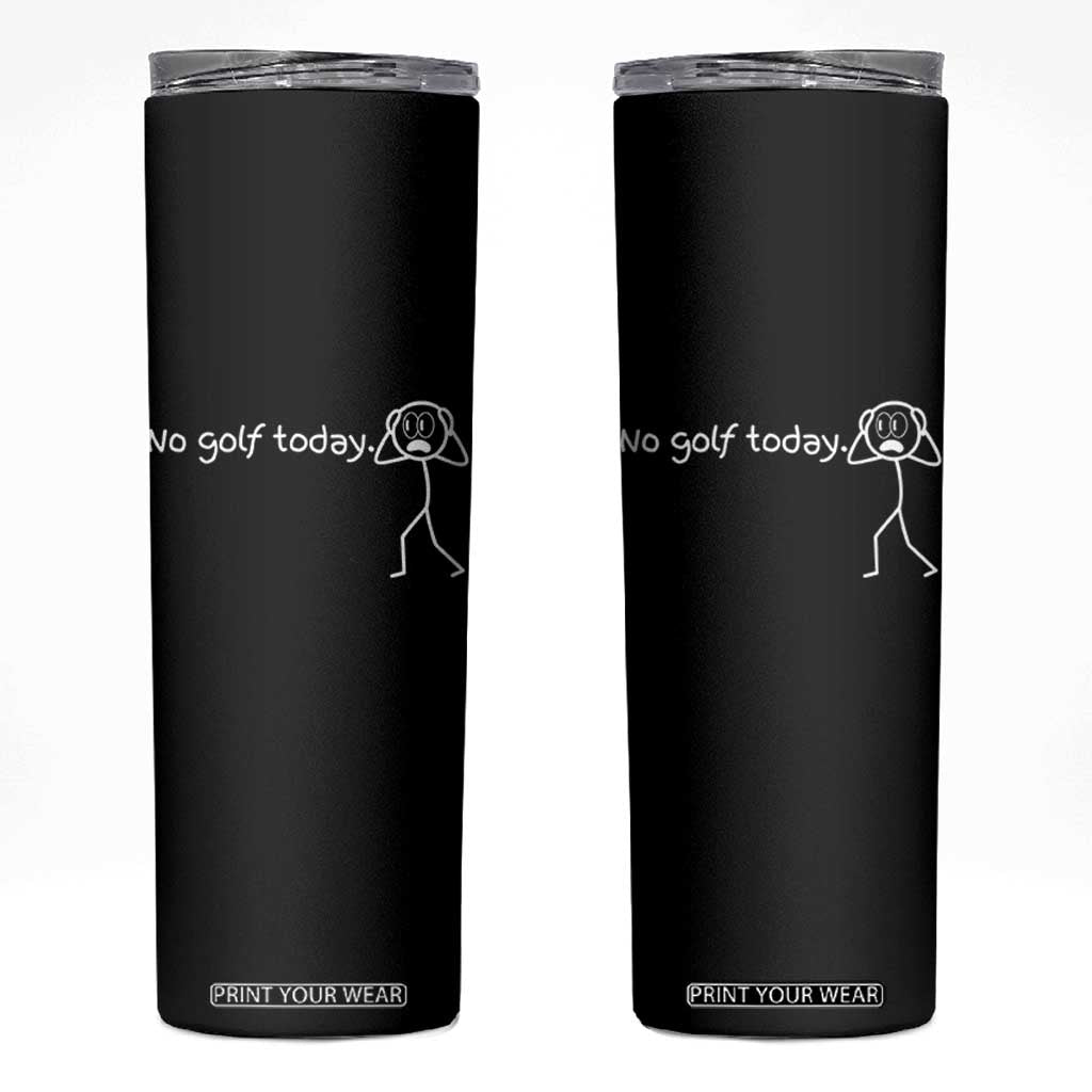 No Golf Today Skinny Tumbler Funny Sport Lovers Gift TS12 Black Print Your Wear