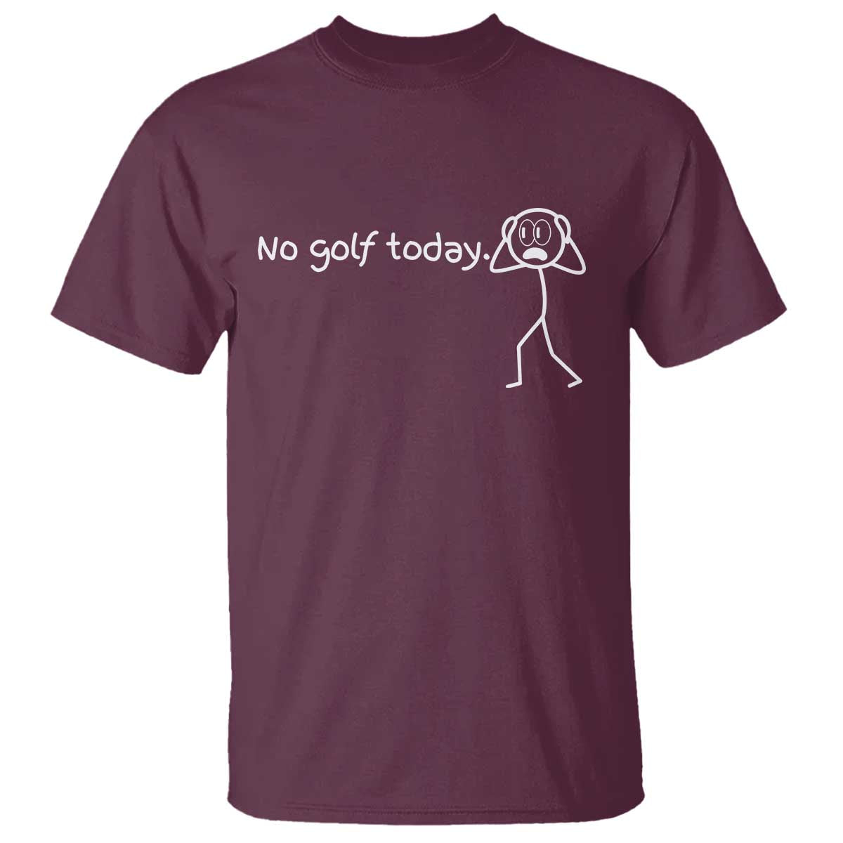 No Golf Today T Shirt Funny Sport Lovers Gift TS12 Maroon Print Your Wear