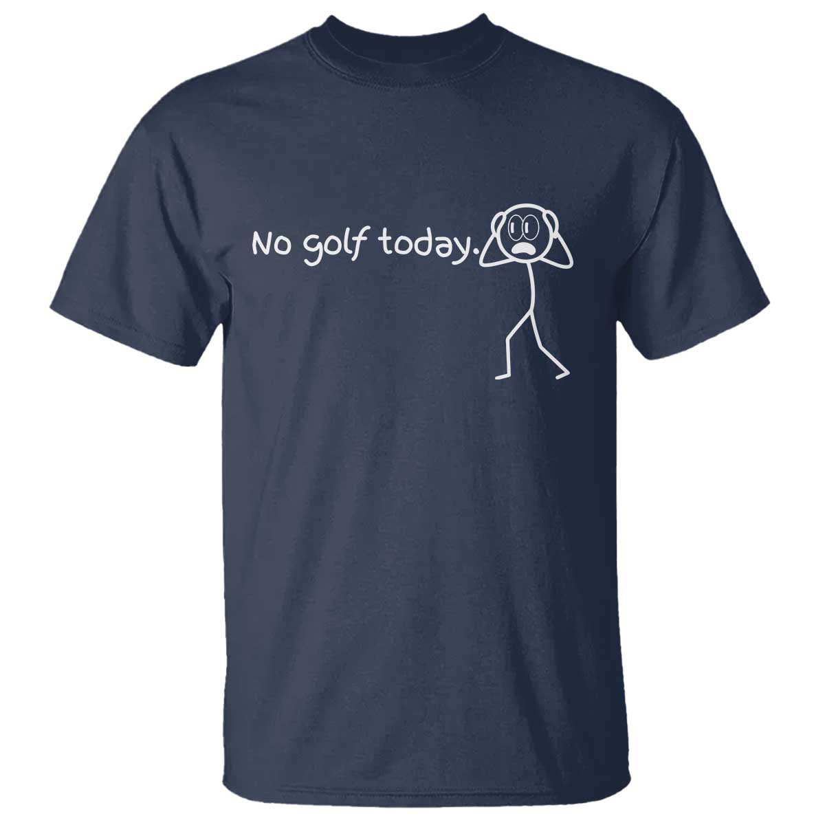 No Golf Today T Shirt Funny Sport Lovers Gift TS12 Navy Print Your Wear